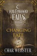 Changing Fate (Legends of Havenwood Falls #13) by Char Webster