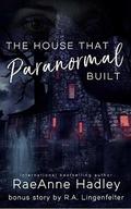 The House that Paranormal Built by RaeAnne Hadley