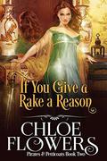 If You Give a Rake a Reason: An American Historical Adventure Romance (Pirates & Petticoats Action & Adventure Romance #2) by Chloe Flowers