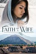 The Faith of a Wife (Women of Faith #1) by L.A. Pattillo