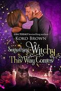 Something Witchy This Way Comes: (Low Country Witches #2) by Koko Brown