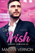 Dirty Irish (Murphy Brothers #3) by Magan Vernon