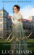 The Earl She Despised: Regency Romance (London Season Matchmaker #3) by Lucy Adams