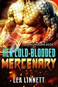 Her Cold-Blooded Mercenary: A Sci Fi Alien Romance (Levekk Invaders #3) by Lea Linnett