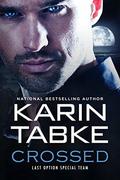 CROSSED (Last Option Special Team #1) by Karin Tabke