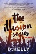 The Illusion Series - The Complete Trilogy by D. Kelly