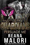 Lady Guardians: Persuade Me by Lady Guardians