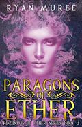 Paragons of Ether (Kingdoms of Ether #3) by Ryan Muree