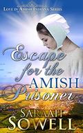 Escape For The Amish Prisoner  (Love in Amish Indiana Series) by Saraah Sowell