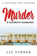 Murder & Mayhem in Barbados:  (A Vacation Cozy Mystery) by Liz Turner