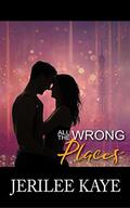All the Wrong Places by Jerilee Kaye