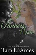 Flowers For A Hero by Tara L. Ames
