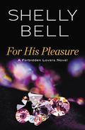 For His Pleasure (Forbidden Lovers #3) by Shelly Bell
