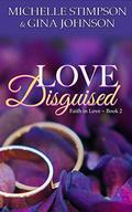 Love Disguised: A Christian Romance (Faith in Love #2) by Gina Johnson