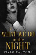 What We Do in the Night (Day to Night #1) by Stylo Fantome