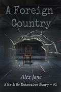 A Foreign Country (Mr & Mr Detective #2) by Alex Jane