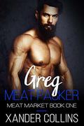 Greg: Meat Packer (Meat Market #1) by Xander Collins