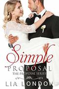 A Simple Proposal (Proposal Series Novellas #2) by Lia London