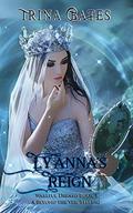 Lyanna's Reign: A Beyond the Veil Telling (Wakeful Dreams #3) by Trina Bates