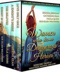 Women Who Tame Dangerous Heroes: Sizzling Tales of Seduction, Passion, and Love by Allie Mackay