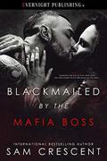 Blackmailed by the Mafia Boss by Sam Crescent