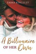 A Billionaire of Her Own (When a Billionaire Loves a Woman #2) by Emma Kingsley