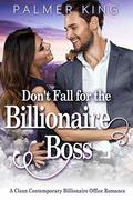 Don't Fall for the Billionaire Boss: A Clean Contemporary Billionaire Office Romance (Take My Advice #0) by Palmer King