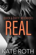 Real (Quick & Dirty: Neighbors #4) by Kate Roth