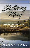 Sheltering Macy (Stone Knights MC #8) by Megan Fall