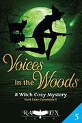 Voices in the Woods: A Witch Cozy Mystery (Dark Lake Chronicle #5) by Raven Snow
