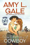 How to Date A Cowboy  (Bear Creek Rodeo) by Amy L. Gale