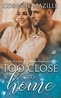 Too Close to Home (Finding Love #2) by Corinne Mazille