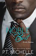 Noble Brit: A Billionaire Noble Story, Book 9 (In the Shadows #9) by P.T. Michelle