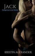 Jack (Dangerous Love #2) by Kristin Alexander