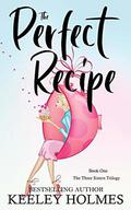 The Perfect Recipe (The Three Sisters Trilogy #1) by Keeley Holmes