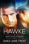 Hawke (Must Love Danger #1) by Emily Jane Trent