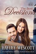 The Best Decisions: Inspiring Small Town Romance  (Hero Hearts) by Hayley Wescott