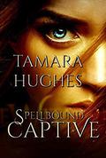 Spellbound Captive by Tamara Hughes