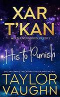 Xar T'Kan: His to Punish (Alien Overlords #1.5) by Taylor Vaughn
