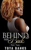 Behind Her Back 2  (Behind Her Back Series) by Toya Banks