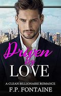Driven By Love: A Clean Billionaire Romance (My Sweet Billionaire #2) by F.P. Fontaine