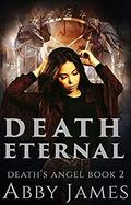 Death Eternal: Urban fantasy/paranormal romance (Death's Angel #2) by Abby James