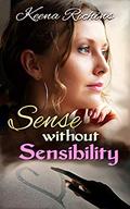 Sense Without Sensibility: A Modern Sense and Sensibilty Retelling (Pemberley Estates #3) by Keena Richins