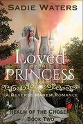 Loved by the Princess: A Reverse Harem Romance (Realm of the Chosen #2) by Sadie Waters