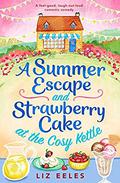 A Summer Escape and Strawberry Cake at the Cosy Kettle: A feel good, laugh out loud romantic comedy (Cosy Kettle #2) by Liz Eeles