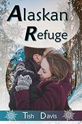 Alaskan Refuge  (Sweet Christian Romance Series) by Tish Davis