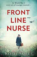 Front Line Nurse: An emotional World War One historical romance by Rosie James