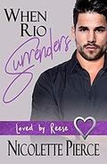 When Rio Surrenders (Loved by Reese #1) by Nicolette Pierce