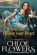If You Give a Hellion Your Heart: An American Historical Romance (Pirates & Petticoats Action & Adventure Romance #3) by Chloe Flowers