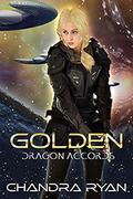 Golden: A Reverse Harem Space Opera (Dragon Accords #1) by Chandra Ryan